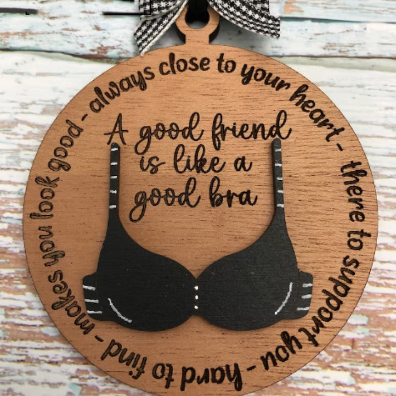 Friend Like A Bra Wooden Ornament